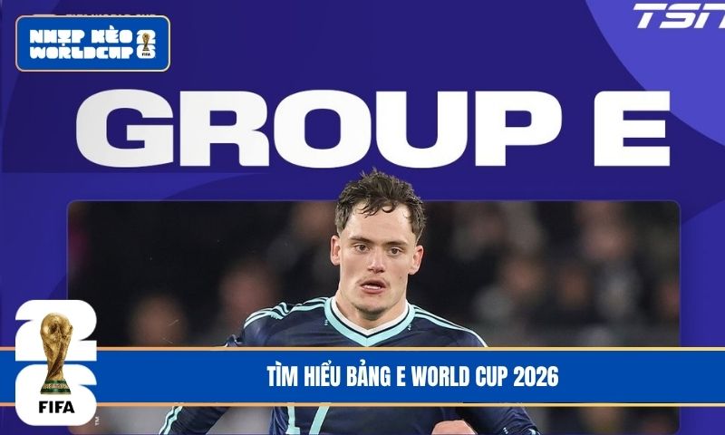 Bảng E World Cup 2026: Phân Tích, Nhận Định Và Dự Đoán