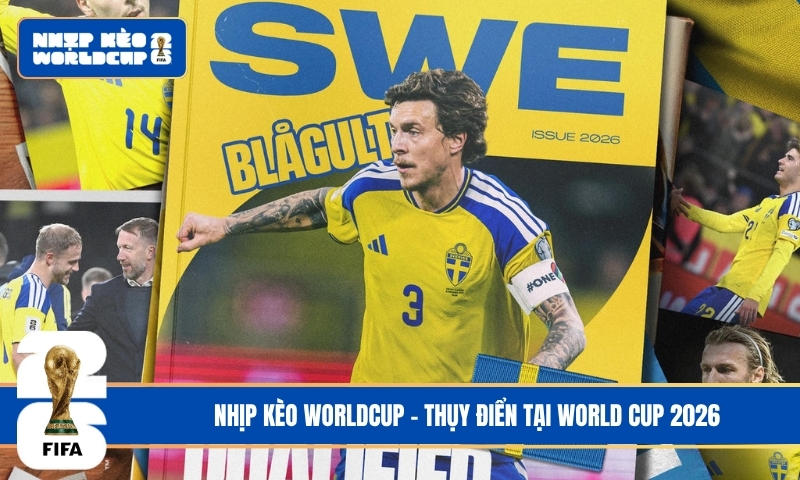 Thuỵ Điển tại World Cup 2026 - Sự trở lại đầy mạnh mẽ