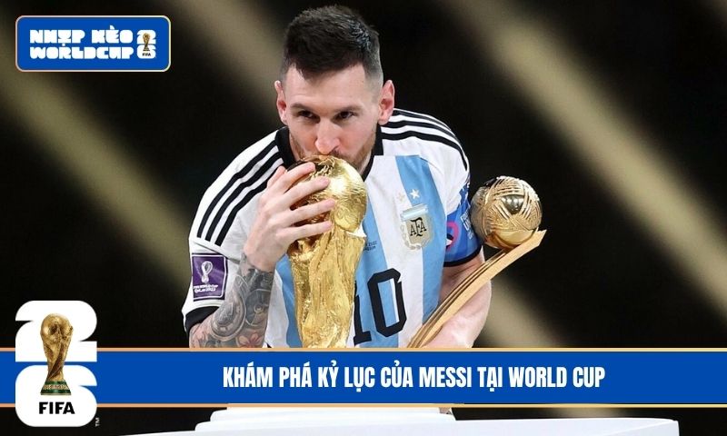 Khám Phá Trọn Bộ Kỷ Lục Của Messi Tại World Cup