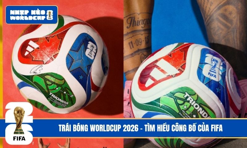 Trái bóng World Cup 2026 – Tìm hiểu công bố chính thức của FIFA
