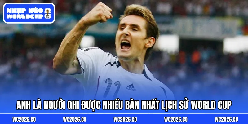 Anh là người ghi được nhiều bàn nhất lịch sử World Cup
