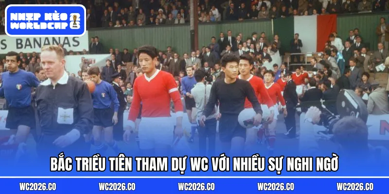 Bắc Triều Tiên tham dự WC với nhiều sự nghi ngờ