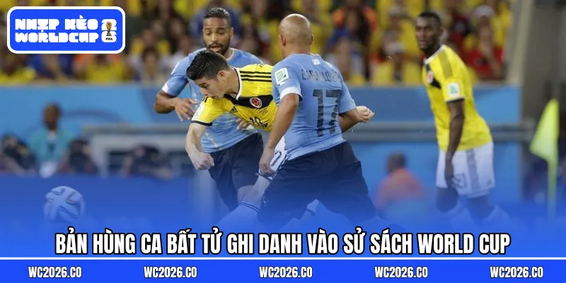 Bản hùng ca bất tử ghi danh vào sử sách World Cup