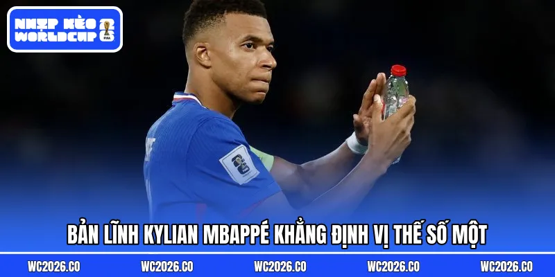Bản lĩnh Kylian Mbappé khẳng định vị thế số một