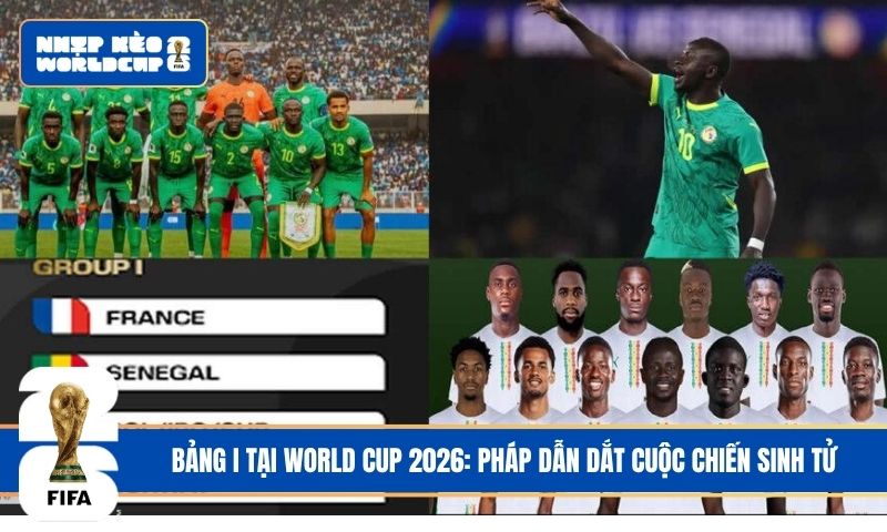 Bảng I tại World Cup 2026: Pháp dẫn dắt, cuộc chiến sinh tử phía sau