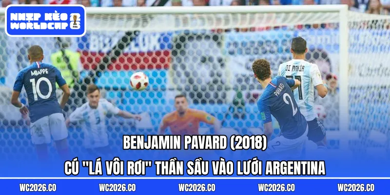 Benjamin Pavard (2018): Cú “lá vôi rơi” thần sầu vào lưới Argentina