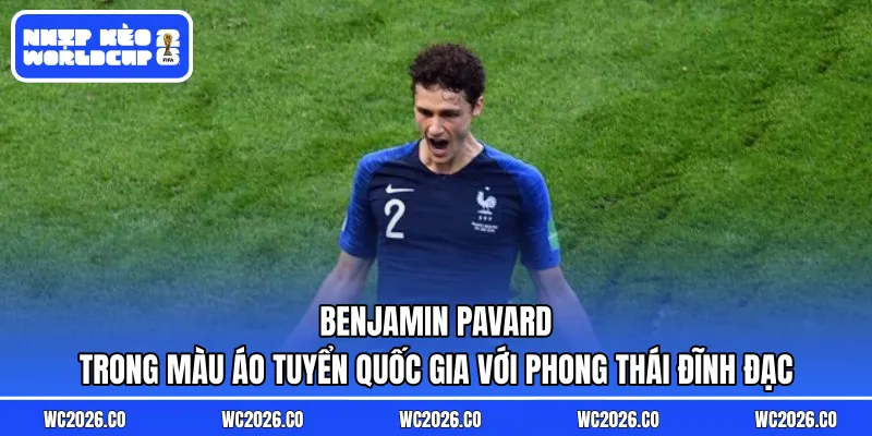 Benjamin Pavard trong màu áo tuyển quốc gia với phong thái đĩnh đạc