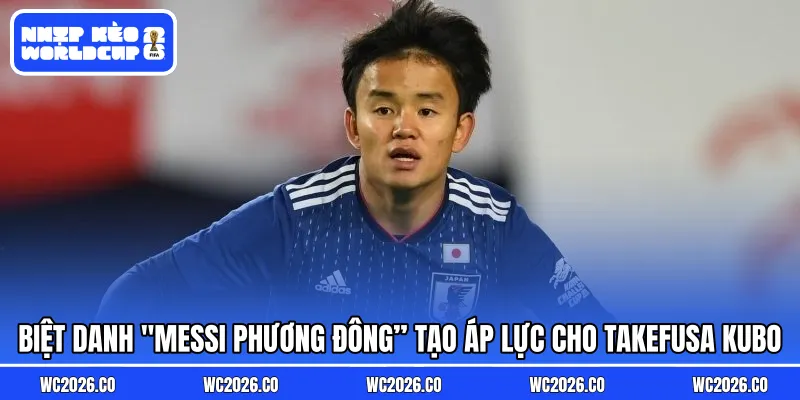 Biệt danh "Messi Phương Đông” tạo áp lực cho Takefusa Kubo