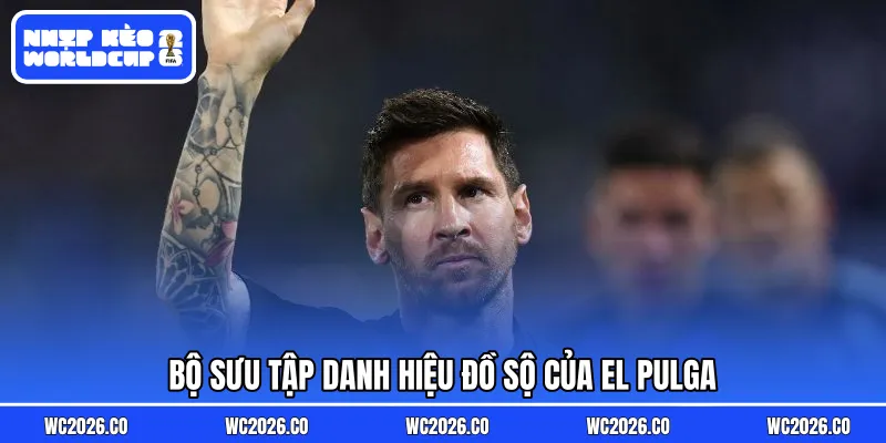 Bộ sưu tập danh hiệu đồ sộ của El Pulga