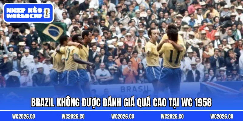 Brazil không được đánh giá quá cao tại WC 1958