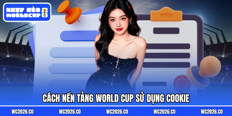 Cách nền tảng World Cup sử dụng cookie