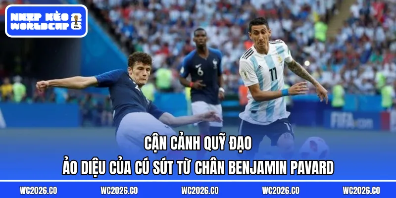 Cận cảnh quỹ đạo ảo diệu của cú sút từ chân Benjamin Pavard