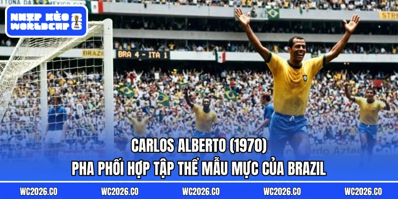 Carlos Alberto (1970): Pha phối hợp tập thể mẫu mực của Brazil kết thúc bằng cú sút sấm sét vào lưới Ý