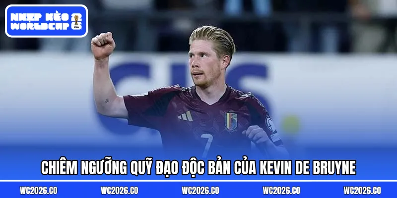 Chiêm ngưỡng quỹ đạo độc bản của Kevin De Bruyne