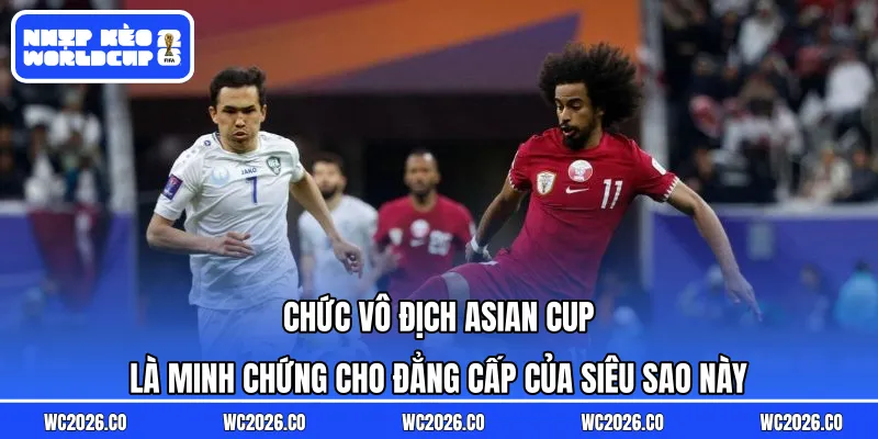 Chức vô địch Asian Cup là minh chứng cho đẳng cấp của siêu sao này