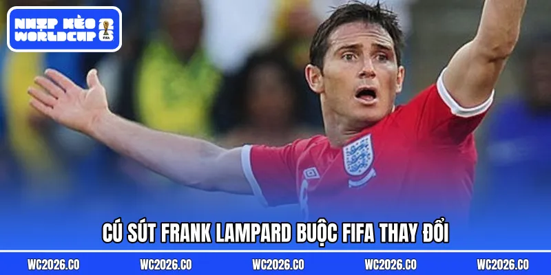 Cú sút Frank Lampard buộc FIFA thay đổi