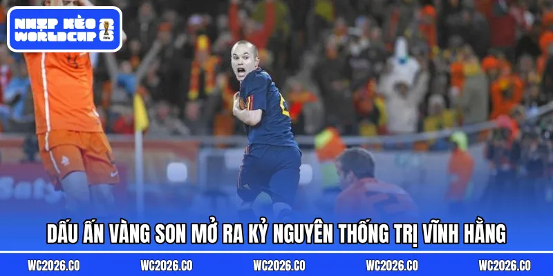 Dấu ấn vàng son mở ra kỷ nguyên thống trị vĩnh hằng