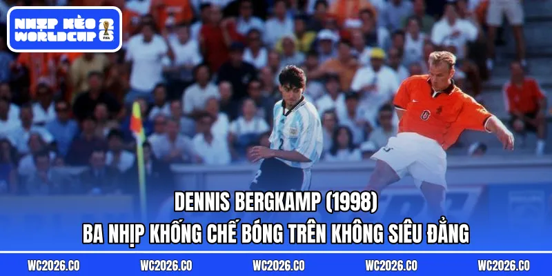 Dennis Bergkamp (1998): Ba nhịp khống chế bóng trên không siêu đẳng rồi ghi bàn loại Argentina phút cuối.