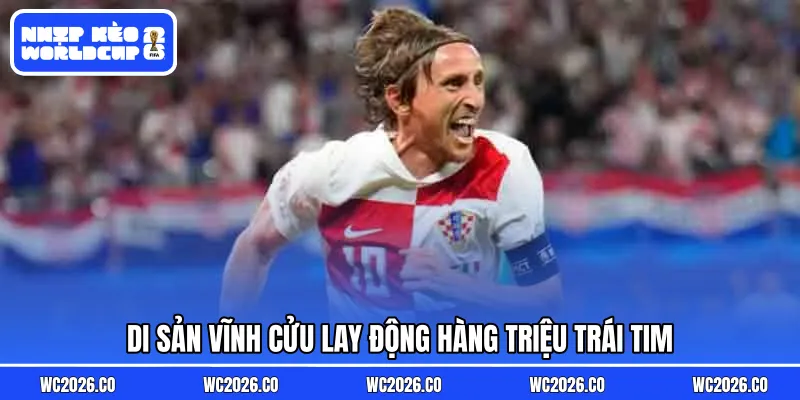 Di sản vĩnh cửu lay động hàng triệu trái tim