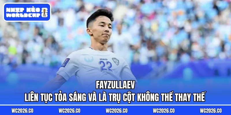 Fayzullaev liên tục tỏa sáng và là trụ cột không thể thay thế 