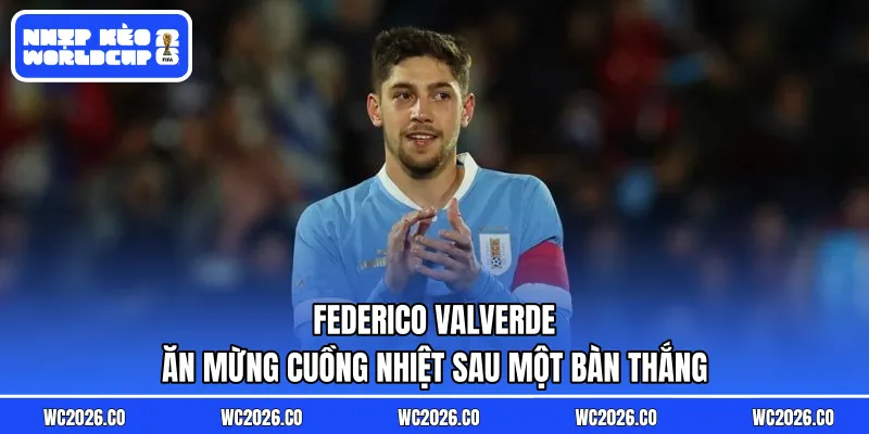 Federico Valverde ăn mừng cuồng nhiệt sau một bàn thắng