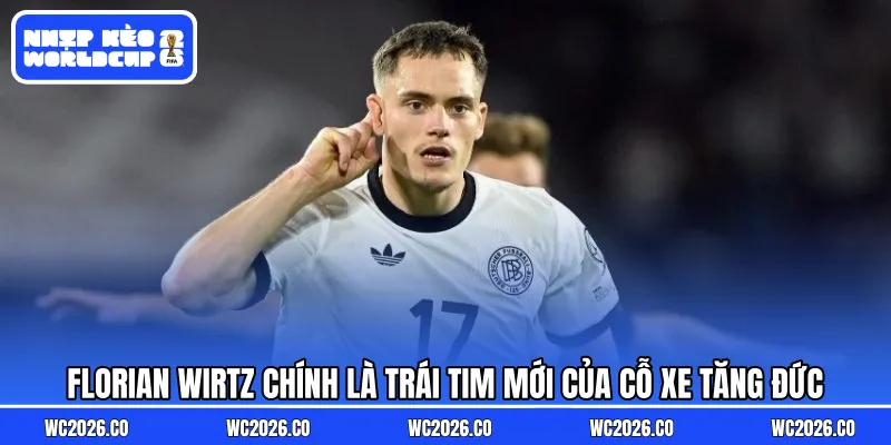Florian Wirtz chính là trái tim mới của cỗ xe tăng Đức