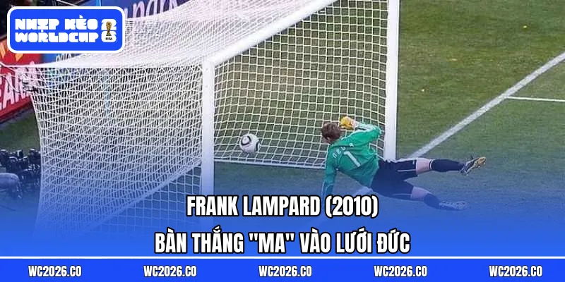 Bàn thắng “ma” vào lưới Đức của Lampard và việc áp dụng công nghệ goal-line sau này
