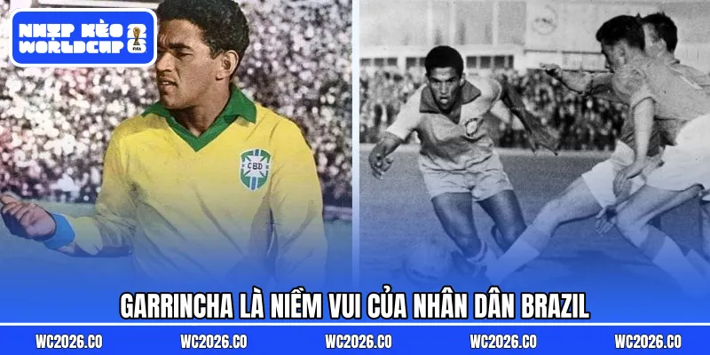 Garrincha là niềm vui của nhân dân Brazil