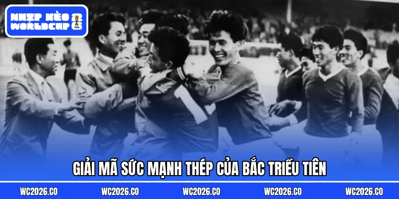 Giải mã sức mạnh thép của Bắc Triều Tiên