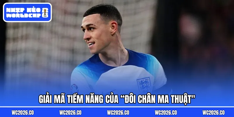 Giải mã tiềm năng của “đôi chân ma thuật”