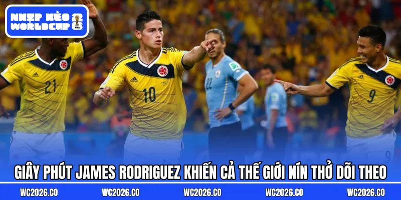 Giây phút James Rodriguez khiến cả thế giới nín thở dõi theo