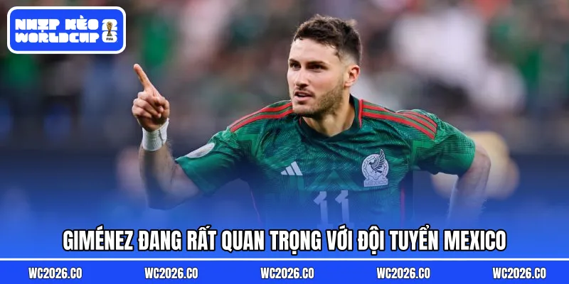 Giménez đang rất quan trọng với đội tuyển Mexico