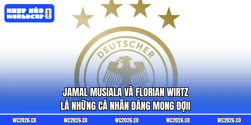 Jamal Musiala và Florian Wirtz là những cá nhân đáng mong đợii