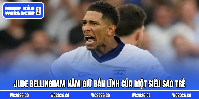 Jude Bellingham nắm giữ bản lĩnh của một siêu sao trẻ