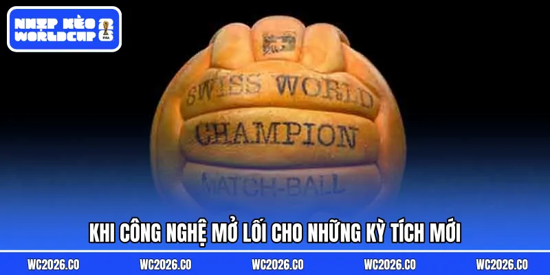 Khi công nghệ mở lối cho những kỳ tích mới