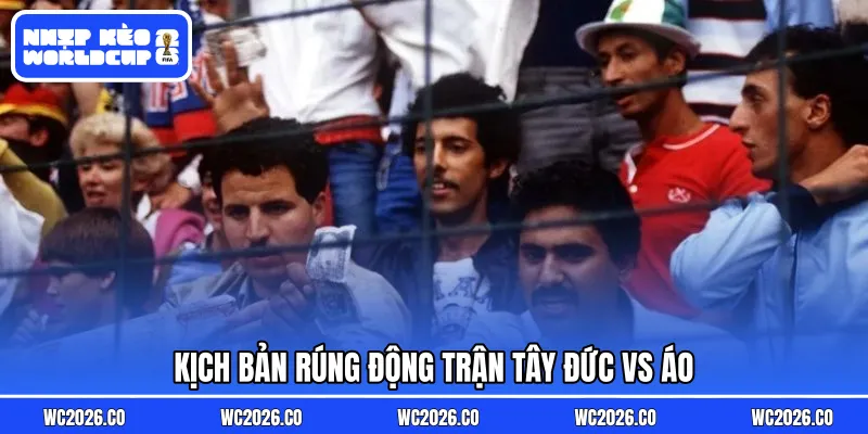 Kịch bản rúng động trận Tây Đức vs Áo