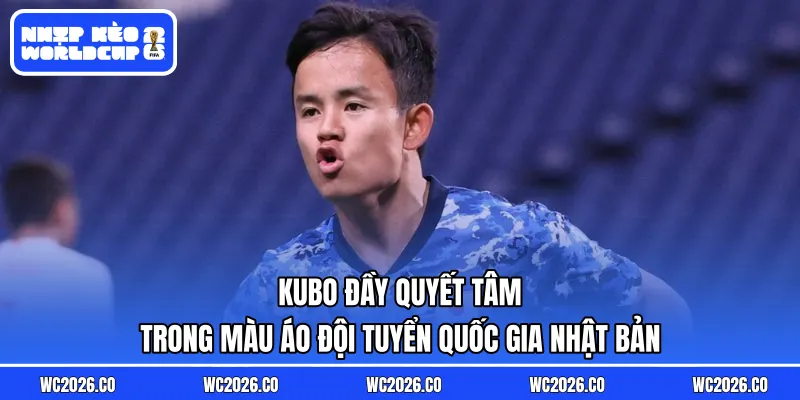 Kubo đầy quyết tâm trong màu áo đội tuyển quốc gia Nhật Bản