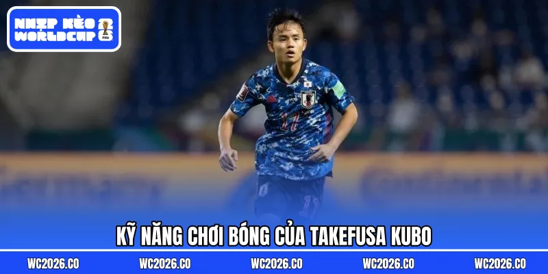 Kỹ năng chơi bóng của Takefusa Kubo
