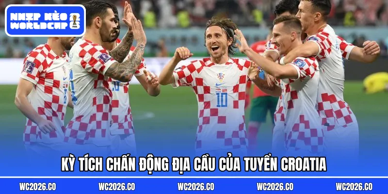 Kỳ tích chấn động địa cầu của tuyển Croatia