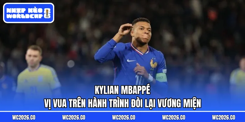 Kylian Mbappé: Vị Vua Trên Hành Trình Đòi Lại Vương Miện