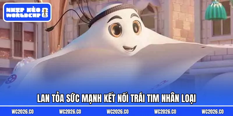 Lan tỏa sức mạnh kết nối trái tim nhân loại