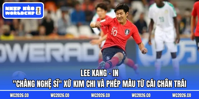 Lee Kang-in: “Chàng Nghệ Sĩ” Xứ Kim Chi Và Phép Màu Từ Cái Chân Trái