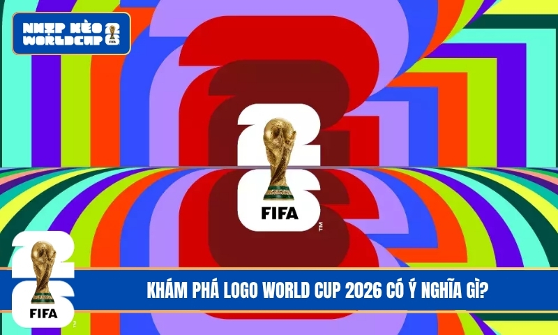 Logo World Cup 2026 Có Ý Nghĩa Gì? Biểu Tượng Của Kỷ Nguyên Bóng Đá Mới