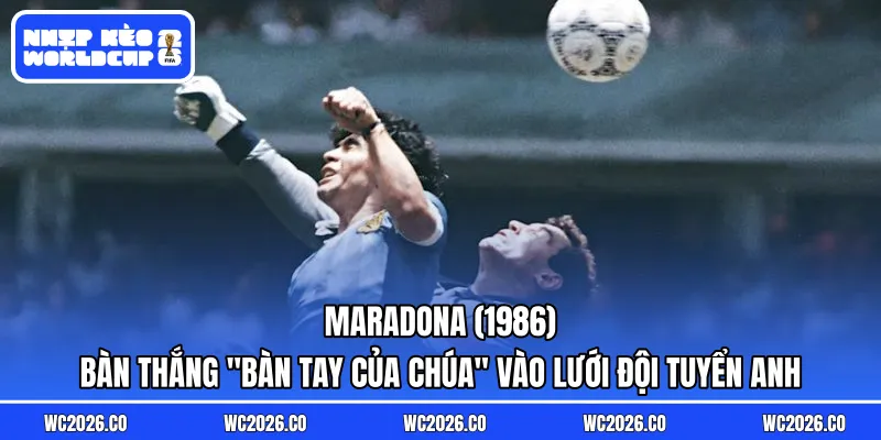 Maradona (1986): Bàn thắng “Bàn tay của Chúa” vào lưới đội tuyển Anh