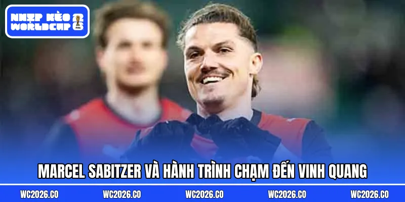 Marcel Sabitzer và hành trình chạm đến vinh quang