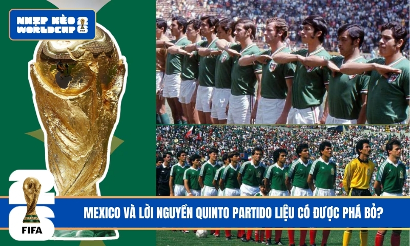 Mexico Và Lời Nguyền Quinto Partido: Sân Nhà Có Giúp El Tri Phá Dớp Lịch Sử Năm 2026?