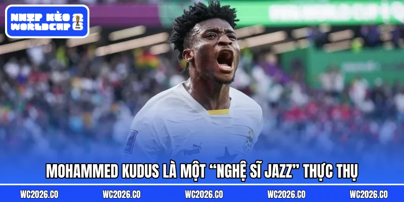 Mohammed Kudus là một “nghệ sĩ Jazz” thực thụ