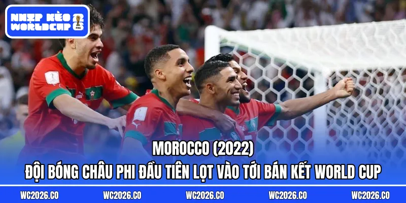 Morocco (2022): Đội bóng châu Phi đầu tiên lọt vào tới bán kết World Cup