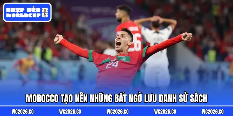 Morocco tạo nên những bất ngờ lưu danh sử sách