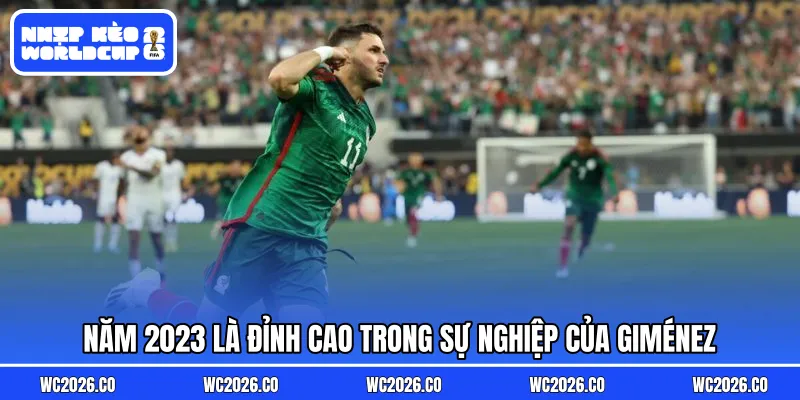 Năm 2023 là đỉnh cao trong sự nghiệp của Giménez